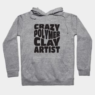 Crazy Polymer Clay Artist Hoodie